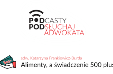 Podsłuchaj adwokata: alimenty a świadczenie 500+